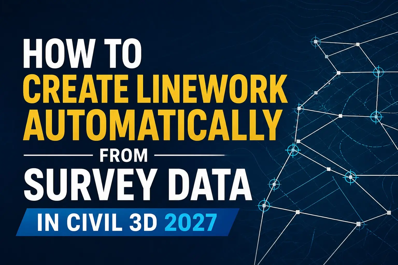 How to Create Linework Automatically from Survey Data in Civil 3D 2027